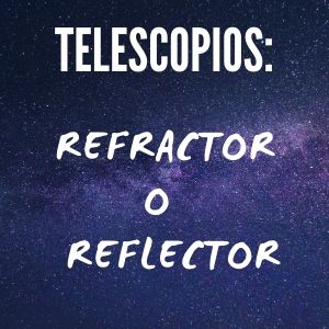 Lee más sobre el artículo ¿Cuál telescopio es mejor refractor o reflector?